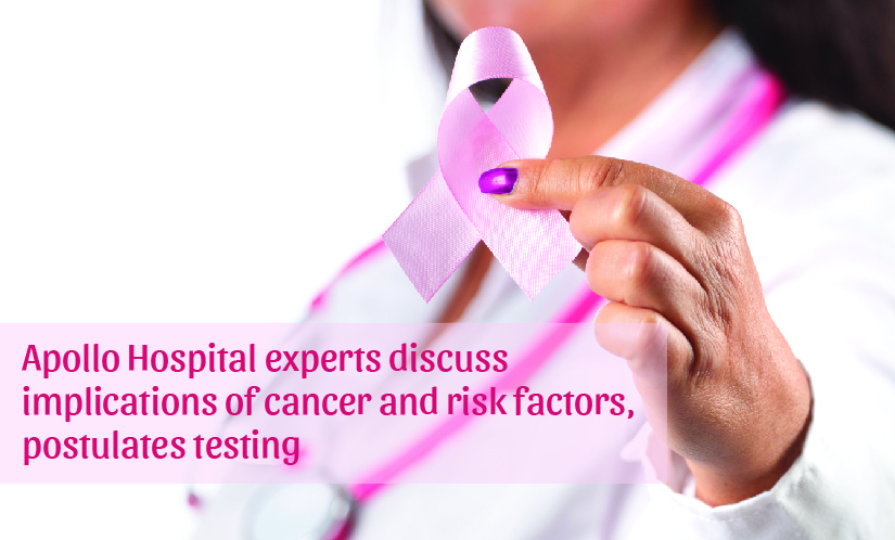 Apollo Hospital experts discuss implications of cancer and risk factors, postulates testing