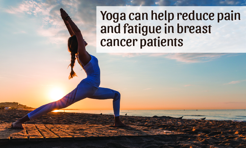 Yoga can help reduce pain and fatigue in breast cancer patients